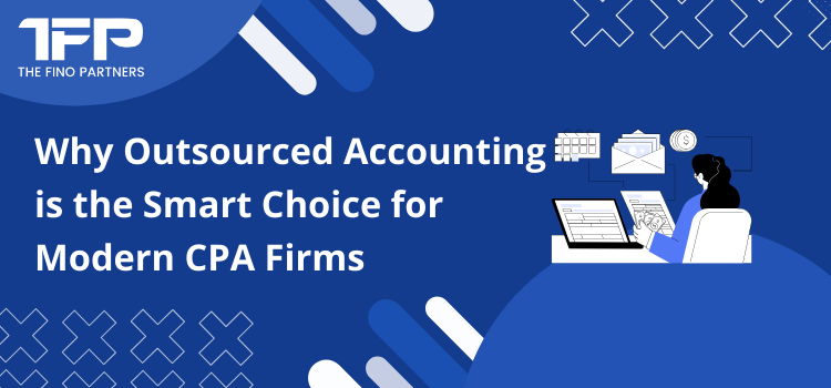 Why Outsourced Accounting is the Smart Choice for Modern CPA Firms
